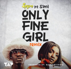 Only Fine Girl Remix Lyrics by Spyro Ft. Simi