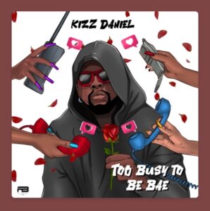 Too Busy To Be Bae Lyrics by Kizz Daniel