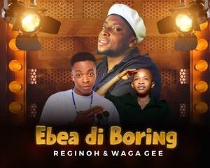 Reginoh X Waga Gee – Ebea Di Boring Lyrics Mp3 Download