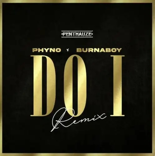 Phyno & Burna Boy – “Do I Remix” Lyrics