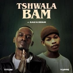 Tshwala Bam Lyrics by Titom & Yuppe Ft S.N.E & EeQue